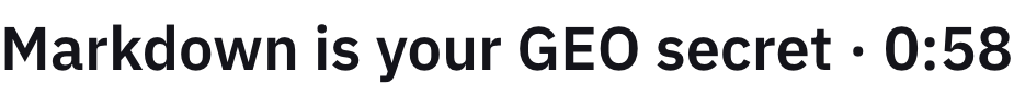 Markdown is your GEO secret · 0:58